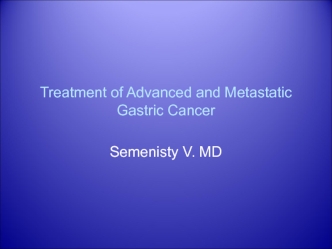 Treatment of Advanced and Metastatic Gastric Cancer