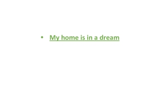 My home is in a dream