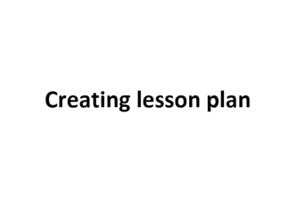 Creating lesson plan