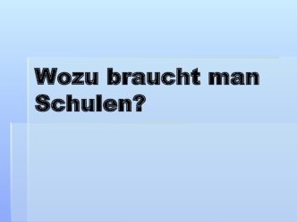 Wozu braucht man Schulen