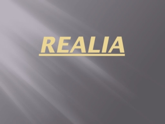 Realia (plural noun) are words and expressions for culture-specific material things