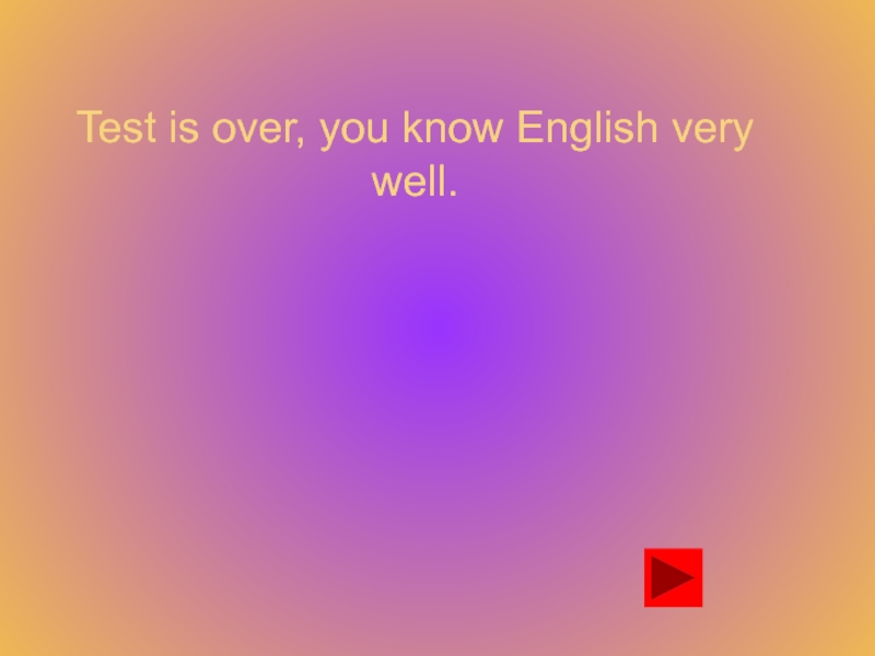 I know English very well. Your english very well