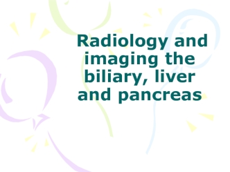 Radiology and imaging the biliary, liver and pancreas