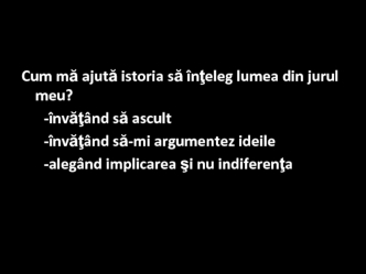 Cum mă ajută istoria să înţeleg lumea din jurul meu