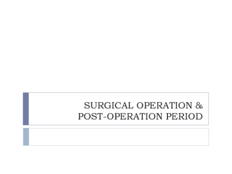 Surgical operation and post-operation period