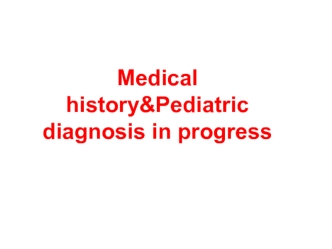 Medical history pediatric diagnosis in progress