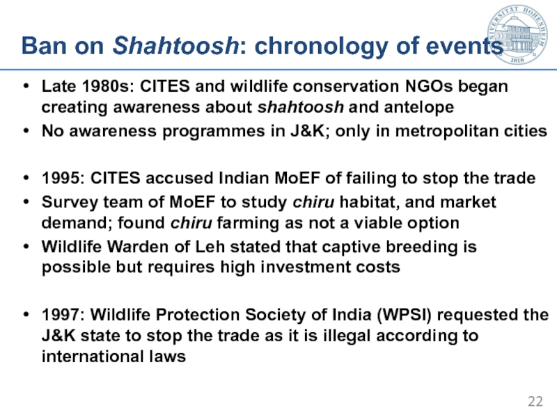 Ban on Shahtoosh: chronology of events  Late 1980s: CITES and wildlife