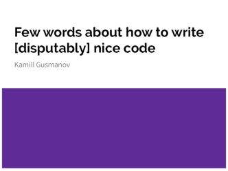 Few words about how to write [disputably] nice code
