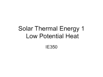 Lecture # 7 Solar Thermal Energy 1. Low Potential Heat