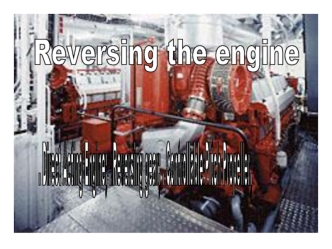 Reversing the engine