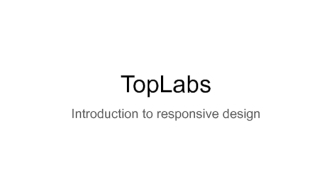 TopLabs. Introduction to responsive design