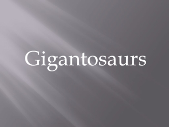 Gigantosaurs were a type of dinosaurs