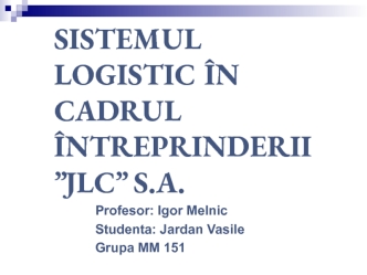 Sistemul logistic în cadrul întreprinderii ”JLC” S.A