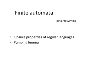 Finite automata. Closure properties of regular languages. Pumping lemma
