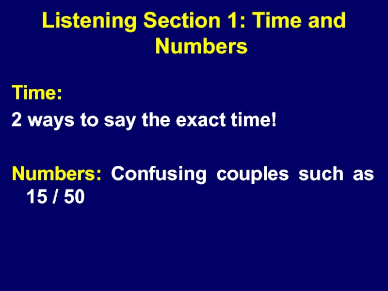 Listening Section 1: Time and NumbersTime:2 ways to say the exact