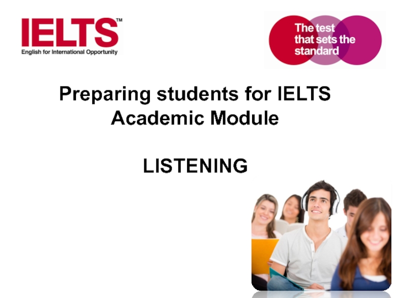 Preparing students for IELTS Academic Module  LISTENING
