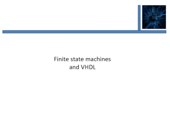 Finite state machines and VHDL