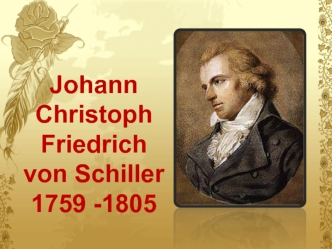 Johann Christoph Friedrich von Schiller 1759 -1805