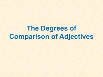 The Degrees of Comparison of Adjectives