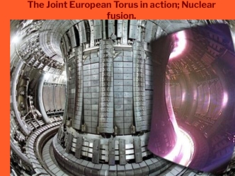 The Joint European Torus in action; Nuclear fusion