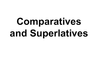 Comparatives and Superlatives