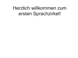 Herzlich willkommen zum ersten Sprachzirkel