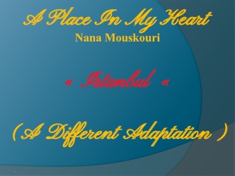 A Place In My Heart. Nana Mouskouri Istanbul (A Different Adaptation)