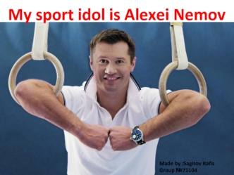 My sport idol is Alexei Nemov