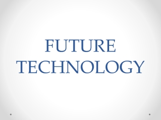 Future Technologies