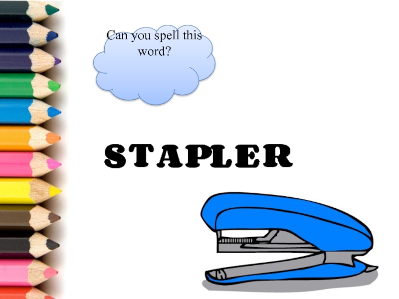 Can you spell this word? S T A P L E R