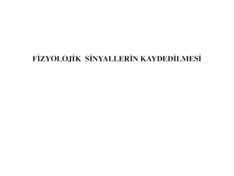 Fi̇zyoloji̇k si̇nyalleri̇n kaydedi̇lmesi̇