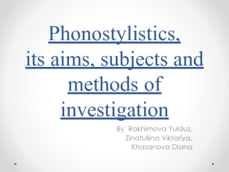 Phonostylistics, its aims, subjects and methods of investigation