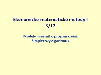 Modely lineárního programování. Simplexový algoritmus