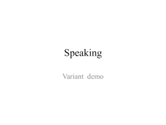 Speaking. Variant demo