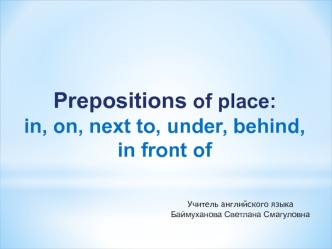 Prepositions of place: in, on, next to, under, behind, in front of