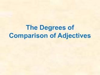 The Degrees of Comparison of Adjectives