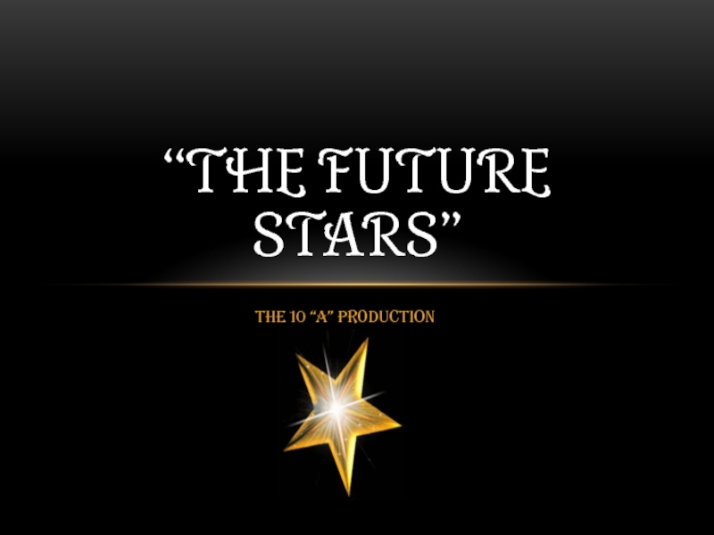 The 10 “A” production “THE FUTURE STARS”