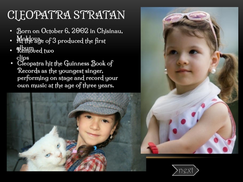 CLEOPATRA STRATAN Born on October 6, 2002 in Chisinau, Moldova. At the age of 3 produced the