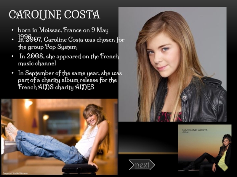 CAROLINE COSTA  born in Moissac, France on 9 May 1996 In 2007, Caroline Costa was chosen