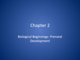 Biological Beginnings - Prenatal Development