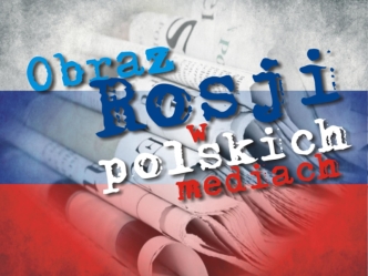 Obraz Rosji w polskich mediach