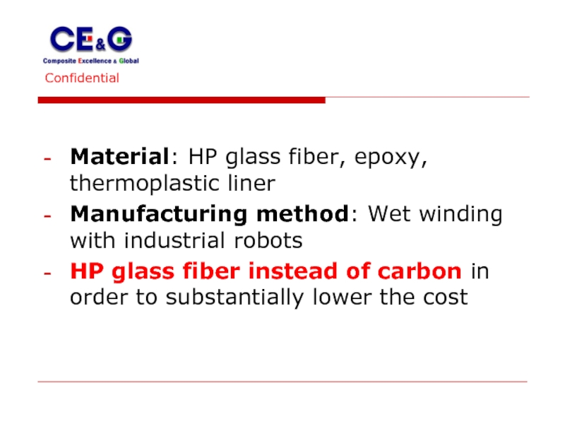 Confidential 					  Material: HP glass fiber, epoxy, thermoplastic liner Manufacturing method: Wet