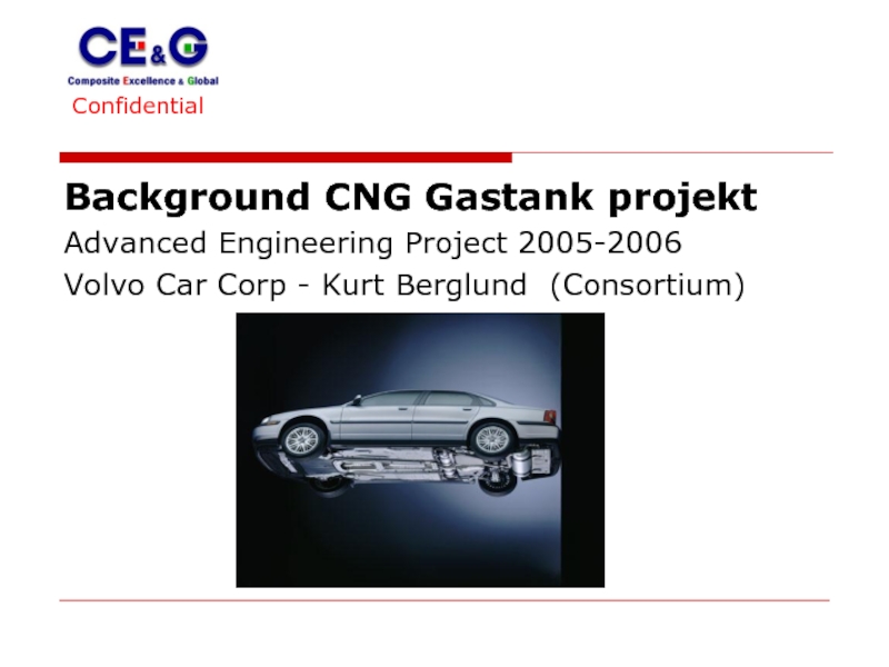 Confidential 					 Background CNG Gastank projekt  Advanced Engineering Project 2005-2006 Volvo Car