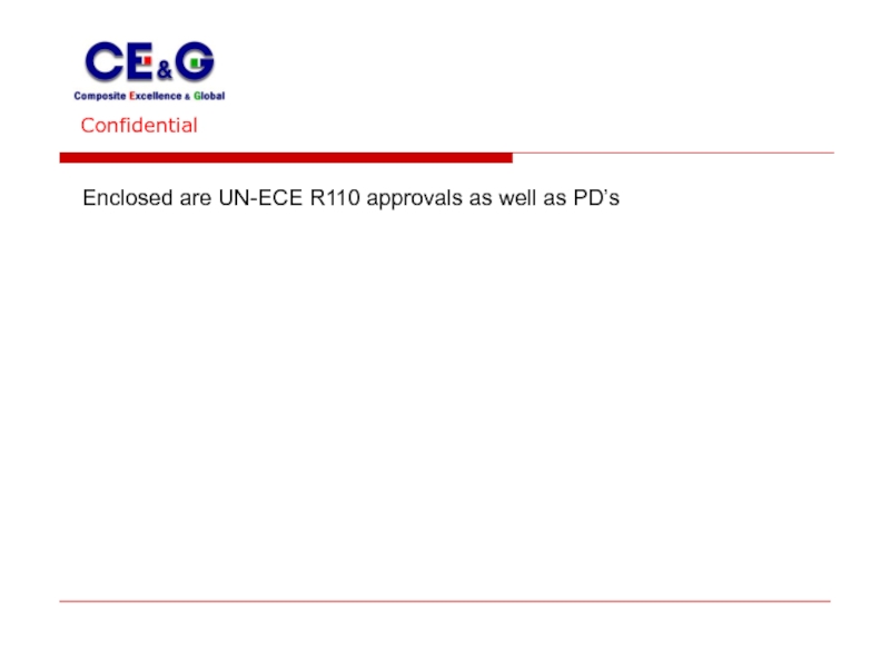 Confidential  Enclosed are UN-ECE R110 approvals as well as PD’s