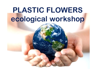 Plastic flowers ecological workshop