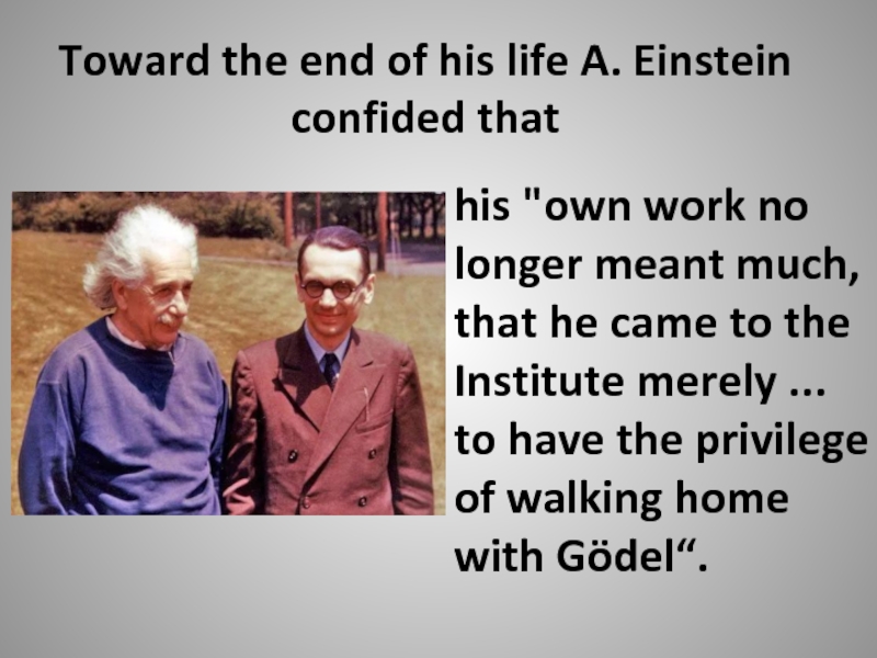 Toward the end of his life A. Einstein confided that