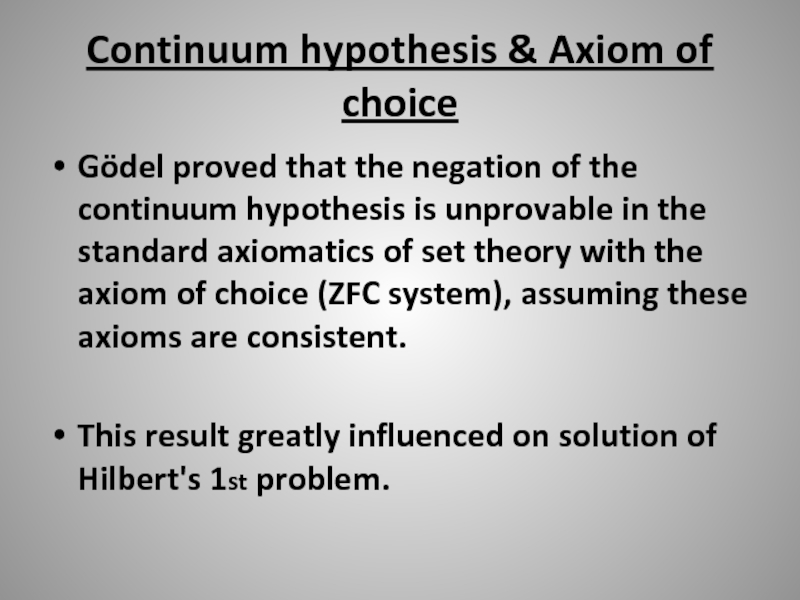 Continuum hypothesis & Axiom of choice Gödel proved that the negation