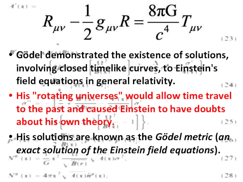 Gödel demonstrated the existence of solutions, involving closed timelike curves, to