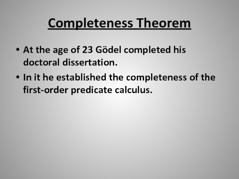 Completeness TheoremAt the age of 23 Gödel completed his doctoral dissertation.In