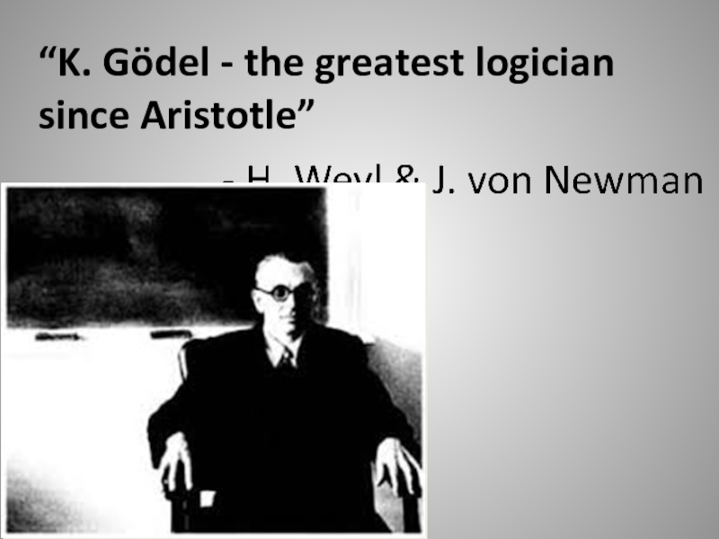 “K. Gödel - the greatest logician since Aristotle”